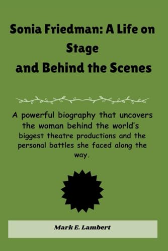 Sonia Friedman: A Life on Stage and Behind the Scenes: A powerful biography that uncovers the woman behind the world’s biggest theatre productions ... along the way. (BIOGRAPHY OF ICONS, Band 52) Sonia Friedman: A Life on Stage and Behind the Scenes: A powerful biography that uncovers the woman behind the world’s biggest theatre productions ... along the way. (BIOGRAPHY OF ICONS, Band 52) von Independently published