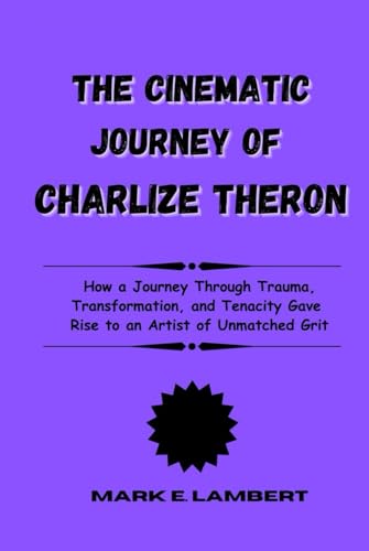 The Cinematic Journey of Charlize Theron: How a Journey Through Trauma, Transformation, and Tenacity Gave Rise to an Artist of Unmatched Grit (BIOGRAPHY OF ICONS, Band 1) The Cinematic Journey of Charlize Theron: How a Journey Through Trauma, Transformation, and Tenacity Gave Rise to an Artist of Unmatched Grit (BIOGRAPHY OF ICONS, Band 1) von Independently published