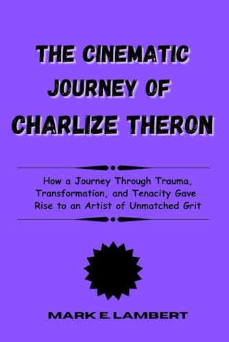 The Cinematic Journey of Charlize Theron: How a Journey Through Trauma, Transformation, and Tenacity Gave Rise to an Artist of Unmatched Grit (BIOGRAPHY OF ICONS, Band 1) The Cinematic Journey of Charlize Theron: How a Journey Through Trauma, Transformation, and Tenacity Gave Rise to an Artist of Unmatched Grit (BIOGRAPHY OF ICONS, Band 1) von Independently published