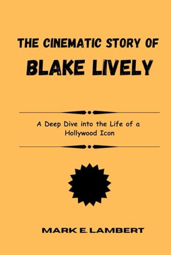 The Cinematic Story of Blake Lively: A Deep Dive into the Life of a Hollywood Icon (BIOGRAPHY OF ICONS, Band 8) The Cinematic Story of Blake Lively: A Deep Dive into the Life of a Hollywood Icon (BIOGRAPHY OF ICONS, Band 8) von Independently published