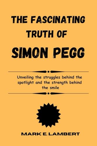 The Fascinating Truth of Simon Pegg: Unveiling the struggles behind the spotlight and the strength behind the smile (BIOGRAPHY OF ICONS, Band 61) The Fascinating Truth of Simon Pegg: Unveiling the struggles behind the spotlight and the strength behind the smile (BIOGRAPHY OF ICONS, Band 61) von Independently published