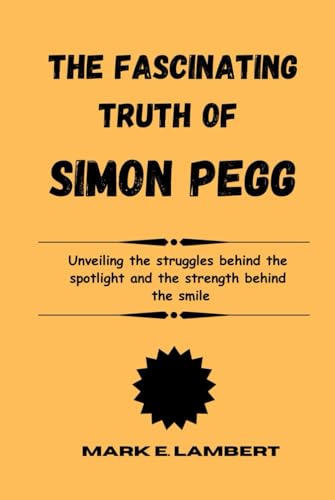 The Fascinating Truth of Simon Pegg: Unveiling the struggles behind the spotlight and the strength behind the smile (BIOGRAPHY OF ICONS, Band 61) The Fascinating Truth of Simon Pegg: Unveiling the struggles behind the spotlight and the strength behind the smile (BIOGRAPHY OF ICONS, Band 61) von Independently published