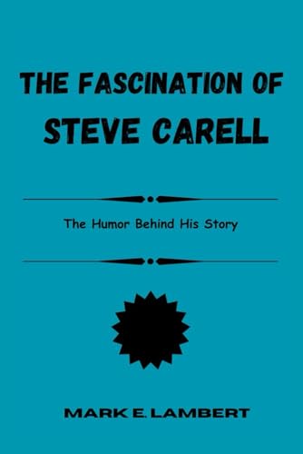 The Fascination of Steve Carell: The Humor Behind His Story (BIOGRAPHY OF ICONS, Band 37) The Fascination of Steve Carell: The Humor Behind His Story (BIOGRAPHY OF ICONS, Band 37) von Independently published
