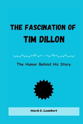 The Fascination of Tim Dillon: The Humor Behind His Story The Fascination of Tim Dillon: The Humor Behind His Story von Independently published