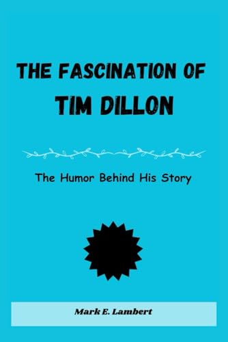 The Fascination of Tim Dillon: The Humor Behind His Story The Fascination of Tim Dillon: The Humor Behind His Story von Independently published