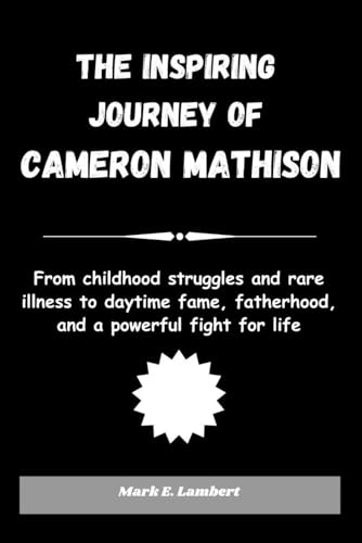 The Inspiring Journey of Cameron Mathison: From childhood struggles and rare illness to daytime fame, fatherhood, and a powerful fight for life (BIOGRAPHY OF ICONS, Band 35) The Inspiring Journey of Cameron Mathison: From childhood struggles and rare illness to daytime fame, fatherhood, and a powerful fight for life (BIOGRAPHY OF ICONS, Band 35) von Independently published