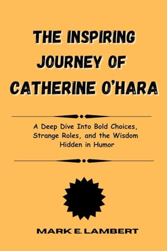 The Inspiring Journey of Catherine O’Hara: A Deep Dive Into Bold Choices, Strange Roles, and the Wisdom Hidden in Humor (BIOGRAPHY OF ICONS, Band 34) The Inspiring Journey of Catherine O’Hara: A Deep Dive Into Bold Choices, Strange Roles, and the Wisdom Hidden in Humor (BIOGRAPHY OF ICONS, Band 34) von Independently published