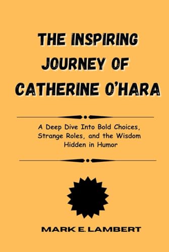 The Inspiring Journey of Catherine O’Hara: A Deep Dive Into Bold Choices, Strange Roles, and the Wisdom Hidden in Humor (BIOGRAPHY OF ICONS, Band 34) The Inspiring Journey of Catherine O’Hara: A Deep Dive Into Bold Choices, Strange Roles, and the Wisdom Hidden in Humor (BIOGRAPHY OF ICONS, Band 34) von Independently published