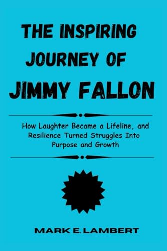 The Inspiring Journey of Jimmy Fallon: How Laughter Became a Lifeline, and Resilience Turned Struggles Into Purpose and Growth (BIOGRAPHY OF ICONS, Band 62) The Inspiring Journey of Jimmy Fallon: How Laughter Became a Lifeline, and Resilience Turned Struggles Into Purpose and Growth (BIOGRAPHY OF ICONS, Band 62) von Independently published