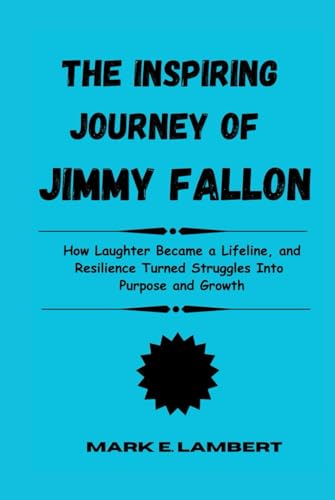 The Inspiring Journey of Jimmy Fallon: How Laughter Became a Lifeline, and Resilience Turned Struggles Into Purpose and Growth (BIOGRAPHY OF ICONS, Band 62) The Inspiring Journey of Jimmy Fallon: How Laughter Became a Lifeline, and Resilience Turned Struggles Into Purpose and Growth (BIOGRAPHY OF ICONS, Band 62) von Independently published