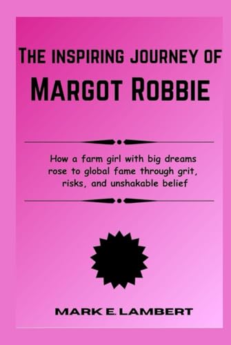 The Inspiring Journey of Margot Robbie: How a farm girl with big dreams rose to global fame through grit, risks, and unshakable belief (BIOGRAPHY OF ICONS, Band 60) The Inspiring Journey of Margot Robbie: How a farm girl with big dreams rose to global fame through grit, risks, and unshakable belief (BIOGRAPHY OF ICONS, Band 60) von Independently published