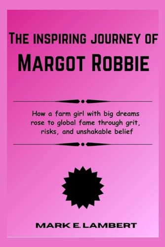The Inspiring Journey of Margot Robbie: How a farm girl with big dreams rose to global fame through grit, risks, and unshakable belief (BIOGRAPHY OF ICONS, Band 60) The Inspiring Journey of Margot Robbie: How a farm girl with big dreams rose to global fame through grit, risks, and unshakable belief (BIOGRAPHY OF ICONS, Band 60) von Independently published