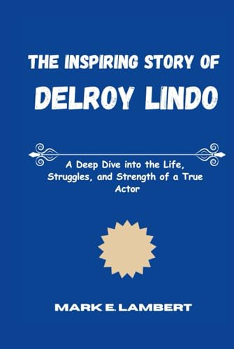 The Inspiring Story of Delroy Lindo: A Deep Dive into the Life, Struggles, and Strength of a True Actor (BIOGRAPHY OF ICONS, Band 12) The Inspiring Story of Delroy Lindo: A Deep Dive into the Life, Struggles, and Strength of a True Actor (BIOGRAPHY OF ICONS, Band 12) von Independently published