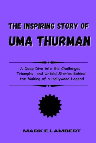 The Inspiring Story of Uma Thurman: A Deep Dive into the Challenges, Triumphs, and Untold Stories Behind the Making of a Hollywood Legend (BIOGRAPHY OF ICONS, Band 6) The Inspiring Story of Uma Thurman: A Deep Dive into the Challenges, Triumphs, and Untold Stories Behind the Making of a Hollywood Legend (BIOGRAPHY OF ICONS, Band 6) von Independently published