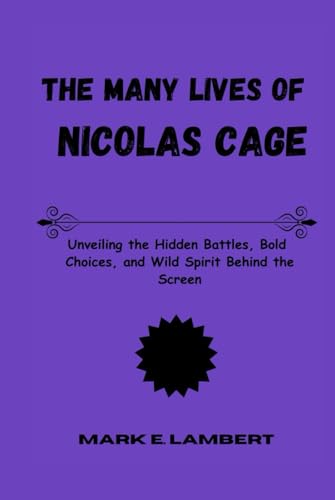 The Many Lives of Nicolas Cage: Unveiling the Hidden Battles, Bold Choices, and Wild Spirit Behind the Screen (BIOGRAPHY OF ICONS, Band 55) The Many Lives of Nicolas Cage: Unveiling the Hidden Battles, Bold Choices, and Wild Spirit Behind the Screen (BIOGRAPHY OF ICONS, Band 55) von Independently published