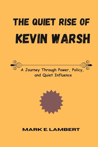 The Quiet Rise of Kevin Warsh: A Journey Through Power, Policy, and Quiet Influence (BIOGRAPHY OF ICONS, Band 11) The Quiet Rise of Kevin Warsh: A Journey Through Power, Policy, and Quiet Influence (BIOGRAPHY OF ICONS, Band 11) von Independently published