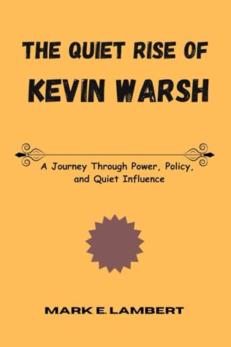 The Quiet Rise of Kevin Warsh: A Journey Through Power, Policy, and Quiet Influence (BIOGRAPHY OF ICONS, Band 11) The Quiet Rise of Kevin Warsh: A Journey Through Power, Policy, and Quiet Influence (BIOGRAPHY OF ICONS, Band 11) von Independently published