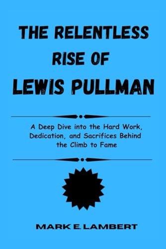 The Relentless Rise of Lewis Pullman: A Deep Dive into the Hard Work, Dedication, and Sacrifices Behind the Climb to Fame (BIOGRAPHY OF ICONS, Band 36) The Relentless Rise of Lewis Pullman: A Deep Dive into the Hard Work, Dedication, and Sacrifices Behind the Climb to Fame (BIOGRAPHY OF ICONS, Band 36) von Independently published