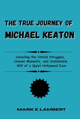 The True Journey of Michael Keaton: Unveiling the Untold Struggles, Unseen Moments, and Unshakable Will of a Quiet Hollywood Icon (BIOGRAPHY OF ICONS, Band 2) The True Journey of Michael Keaton: Unveiling the Untold Struggles, Unseen Moments, and Unshakable Will of a Quiet Hollywood Icon (BIOGRAPHY OF ICONS, Band 2) von Independently published