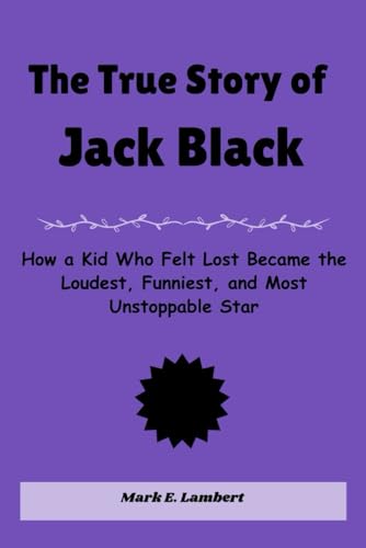 The True Story of Jack Black: How a Kid Who Felt Lost Became the Loudest, Funniest, and Most Unstoppable Star (BIOGRAPHY OF ICONS, Band 42) The True Story of Jack Black: How a Kid Who Felt Lost Became the Loudest, Funniest, and Most Unstoppable Star (BIOGRAPHY OF ICONS, Band 42) von Independently published