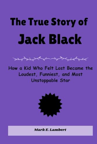 The True Story of Jack Black: How a Kid Who Felt Lost Became the Loudest, Funniest, and Most Unstoppable Star (BIOGRAPHY OF ICONS, Band 42) The True Story of Jack Black: How a Kid Who Felt Lost Became the Loudest, Funniest, and Most Unstoppable Star (BIOGRAPHY OF ICONS, Band 42) von Independently published