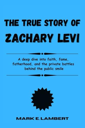 The True Story of Zachary Levi: A deep dive into faith, fame, fatherhood, and the private battles behind the public smile (BIOGRAPHY OF ICONS, Band 69) von Independently published