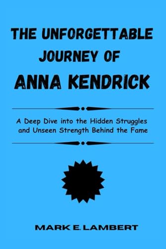 The Unforgettable Journey of Anna Kendrick: A Deep Dive into the Hidden Struggles and Unseen Strength Behind the Fame (BIOGRAPHY OF ICONS, Band 54) The Unforgettable Journey of Anna Kendrick: A Deep Dive into the Hidden Struggles and Unseen Strength Behind the Fame (BIOGRAPHY OF ICONS, Band 54) von Independently published