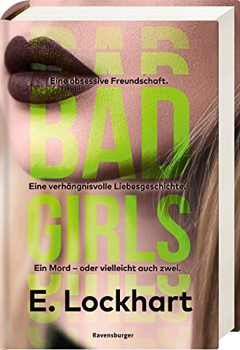 Bad Girls: Eine obsessive Freundschaft. Eine verhängnisvolle Liebesgeschichte. Ein Mord - oder vielleicht auch zwei Bad Girls: Eine obsessive Freundschaft. Eine verhängnisvolle Liebesgeschichte. Ein Mord - oder vielleicht auch zwei
