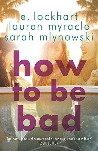 How to Be Bad: Take a summer road trip you won't forget von Hot Key Books