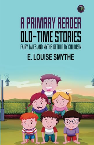 A Primary Reader: Old-time Stories, Fairy Tales and Myths Retold by Children von Zinc Read