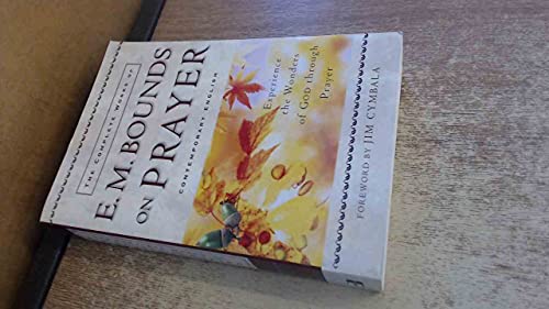 Complete Works of E. M. Bounds on Prayer, The: Experience the Wonders of God Through Prayer von Baker Books