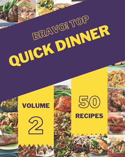 Bravo! Top 50 Quick Dinner Recipes Volume 2: Welcome to Quick Dinner Cookbook