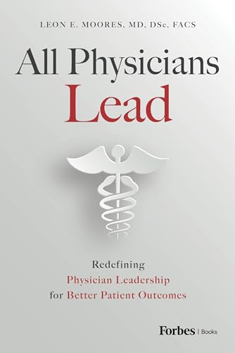 All Physicians Lead: Redefining Physician Leadership for Better Patient Outcomes All Physicians Lead: Redefining Physician Leadership for Better Patient Outcomes von Forbes Books