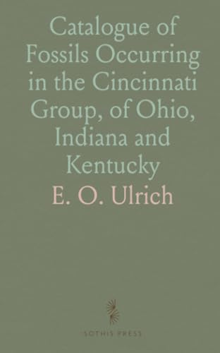 Catalogue of Fossils Occurring in the Cincinnati Group, of Ohio, Indiana and Kentucky von Sothis Press