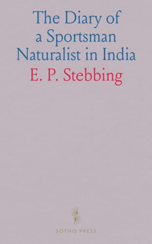 The Diary of a Sportsman Naturalist in India von Sothis Press
