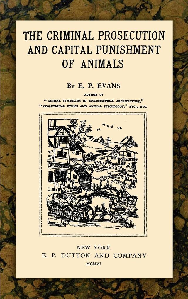 The Criminal Prosecution and Capital Punishment of Animals von The Lawbook Exchange Ltd.