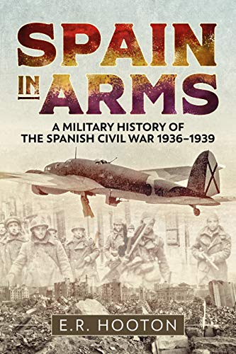 Spain in Arms: A Military History of the Spanish Civil War 1936-1939 von Casemate