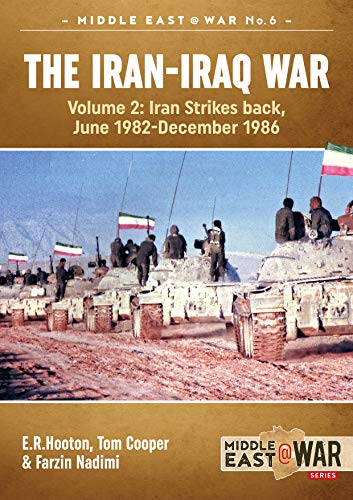 The Iran-Iraq War. Volume 2 (Revised & Expanded Edition): Iran Strikes Back, June 1982-December 1986: Volume 2 - Iran Strikes Back, June 1982-December 1986 (Middle East at War, Band 24)