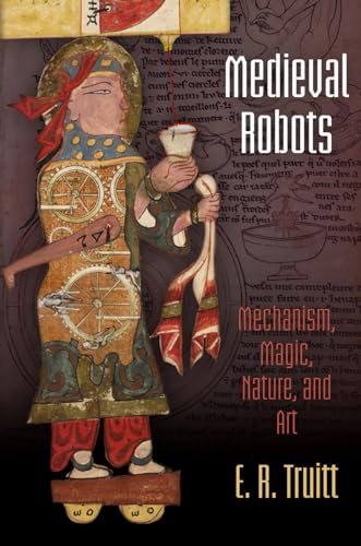 Medieval Robots: Mechanism, Magic, Nature, and Art (Middle Ages)