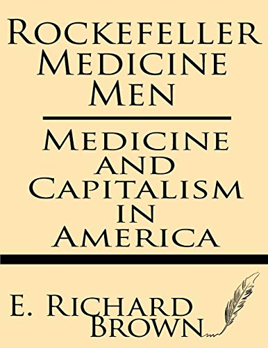 Rockefeller Medicine Men: Medicine and Capitalism in America