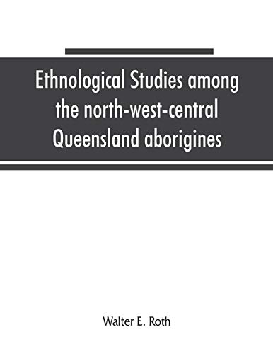 Ethnological studies among the north-west-central Queensland aborigines von Alpha Edition