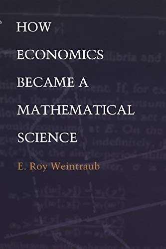 How Economics Became a Mathematical Science (Science and Cultural Theory) von Duke University Press