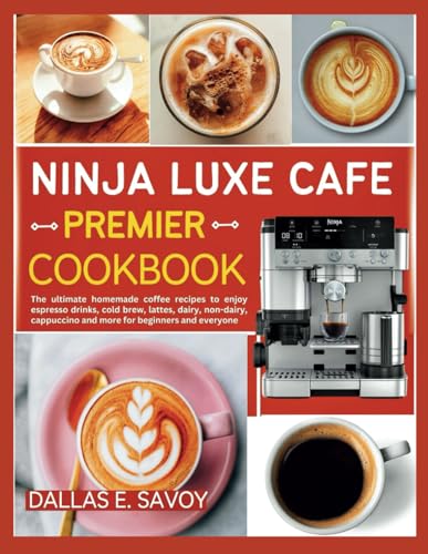NINJA LUXE CAFE PREMIER COOKBOOK: The ultimate homemade coffee recipes to enjoy espresso drinks, cold brew, lattes, dairy, non-dairy, cappuccino and more for beginners and everyone NINJA LUXE CAFE PREMIER COOKBOOK: The ultimate homemade coffee recipes to enjoy espresso drinks, cold brew, lattes, dairy, non-dairy, cappuccino and more for beginners and everyone von Independently Published