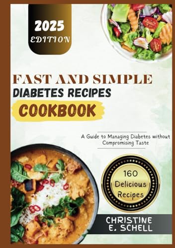 Fast and Simple Diabetes Recipes Cookbook: A Guide to Managing Diabetes without Compromising Taste von Independently published
