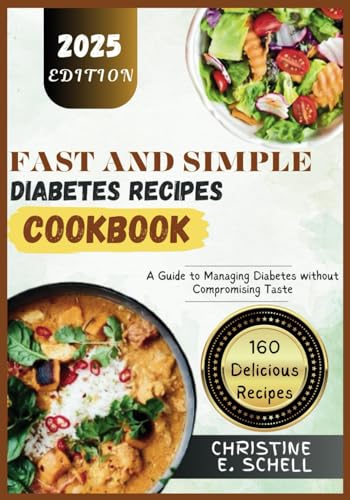 Fast and Simple Diabetes Recipes Cookbook: A Guide to Managing Diabetes without Compromising Taste von Independently published