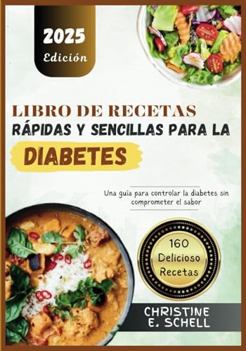 Libro de Recetas Rápidas y Sencillas para la Diabetes: Una guía para controlar la diabetes sin comprometer el sabor von Independently published