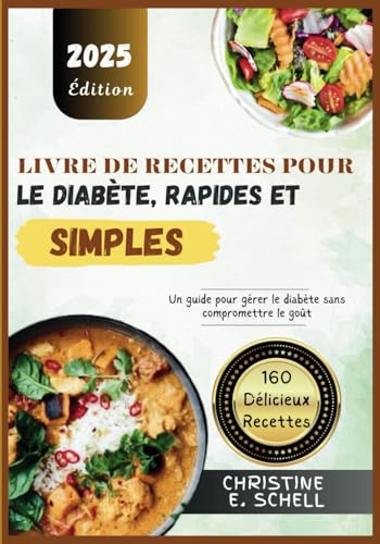 Livre de Recettes pour le Diabète, Rapides et Simples: Un guide pour gérer le diabète sans compromettre le goût von Independently published
