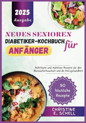 NEUES SENIOREN-DIABETIKER-KOCHBUCH FÜR ANFÄNGER: Nährhafte und mühelose Rezepte für den Blutzuckerhaushalt und die Herzgesundheit von Independently published
