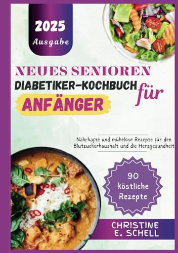 NEUES SENIOREN-DIABETIKER-KOCHBUCH FÜR ANFÄNGER: Nährhafte und mühelose Rezepte für den Blutzuckerhaushalt und die Herzgesundheit von Independently published
