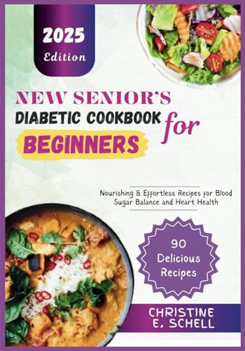 New Senior’s Diabetic Cookbook for Beginners: Nourishing & Effortless Recipes for Blood Sugar Balance and Heart Health von Independently published